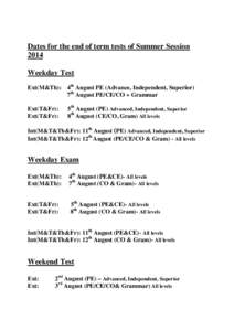 Dates for the end of term tests of Summer Session 2014 Weekday Test Ext(M&Th): 4th August PE (Advance, Independent, Superior) 7th August PE/CE/CO + Grammar Ext(T&Fr):