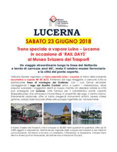 LUCERNA SABATO 23 GIUGNO 2018 Treno speciale a vapore Luino – Lucerna in occasione di ‘RAIL DAYS’ al Museo Svizzero dei Trasporti Un viaggio straordinario lungo la linea del Gottardo