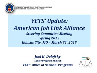 VETS’ Update: American Job Link Alliance Steering Committee Meeting Spring 2015 Kansas City, MO – March 31, 2015