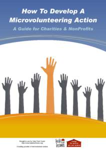 How To Develop A Microvolunteering Action A Guide for Charities & NonProfits Brought to you by ‘Help From Home’ http://www.helpfromhome.org/