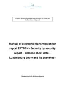 In case of discrepancies between the French and the English text, the French text shall prevail Manual of electronic transmission for report TPTBBN «Security by security report – Balance sheet data –