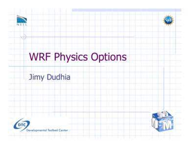 WRF Physics Options Jimy Dudhia WRF Physics !   Radiation  
