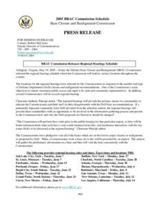 2005 BRAC Commission Schedule Base Closure and Realignment Commission PRESS RELEASE FOR IMMEDIATE RELEASE Contact: Robert McCreary