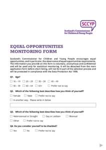 EQUAL OPPORTUNITIES MONITORING FORM Scotland’s Commissioner for Children and Young People encourages equal opportunities, and in particular, the observance of equal opportunities requirements. The information you provi
