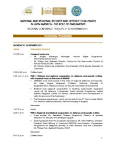 NATIONAL AND REGIONAL SECURITY AND DEFENCE CHALLENGES IN LATIN AMERICA - THE ROLE OF PARLIAMENTS REGIONAL CONFERENCE - BOGOTÁ, 21-22 NOVEMBER 2011 PROVISIONAL PROGRAMME  MONDAY 21 NOVEMBER 2011