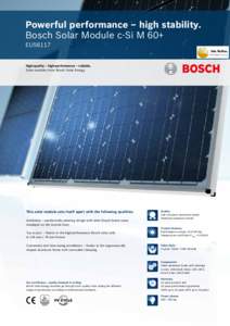 Powerful performance – high stability. Bosch Solar Module c-Si M 60+ EU56117 High-quality – high-performance – reliable. Solar modules from Bosch Solar Energy.