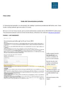 PillolaGuida alla Comunicazione periodica La Comunicazione periodica è un documento che riepiloga la posizione previdenziale dell’ultimo anno. Viene inviato a tutti gli aderenti ogni anno entro il 31 marzo. N