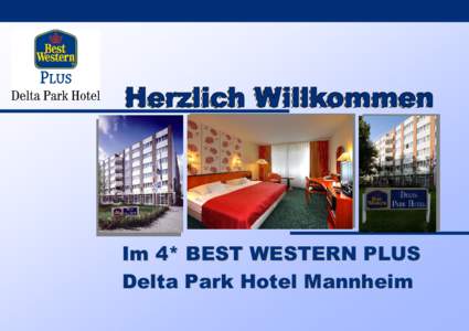 Im 4* BEST WESTERN PLUS Delta Park Hotel Mannheim • Zentrale Lage in der Innenstadt, zu Fuß erreichen Sie die City, den