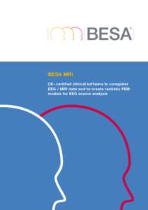 BESA MRI CE– certified clinical software to coregister EEG / MRI data and to create realistic FEM models for EEG source analysis  Easy, intuitive user