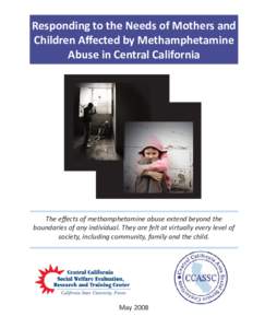 Responding to the Needs of Mothers and Children Aﬀected by Methamphetamine Abuse in Central California The eﬀects of methamphetamine abuse extend beyond the boundaries of any individual. They are felt at virtually ev