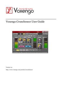Voxengo Crunchessor User Guide  Version 2.9 http://www.voxengo.com/product/crunchessor/  Voxengo Crunchessor User Guide