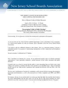 NEW JERSEY LEAGUE OF MUNICIPALITIES EDUCATIONAL FOUNDATION, INC. How to Restore Civility in Public Discourse June 6, 2013, 8:30 am – 12:30 pm Conference Center at Mercer County College 1200 Old Trenton Road, West Winds