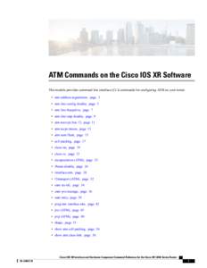 ATM Commands on the Cisco IOS XR Software This module provides command line interface (CLI) commands for configuring ATM on your router. • atm address-registration, page 3 • atm ilmi-config disable, page 5 • atm il