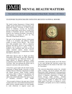 MENTAL HEALTH MATTERS News and Events at the South Carolina Department of Mental Health – December 1, 2011 Edition STATEWIDE TELEPSYCHIATRY INITIATIVE RECEIVES NATIONAL HONORS The South Carolina Department of Mental He