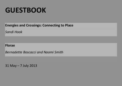 GUESTBOOK Energies and Crossings: Connecting to Place Sandi Hook Florae Bernadette Boscacci and Naomi Smith