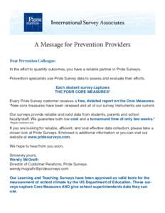 A Message for Prevention Providers Dear Prevention Colleague: In the effort to quantify outcomes, you have a reliable partner in Pride Surveys. Prevention specialists use Pride Survey data to assess and evaluate their ef