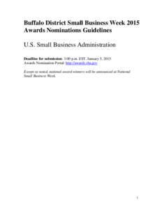 Buffalo District Small Business Week 2015 Awards Nominations Guidelines U.S. Small Business Administration Deadline for submission: 3:00 p.m. EST, January 5, 2015 Awards Nomination Portal: http://awards.sba.gov Except as