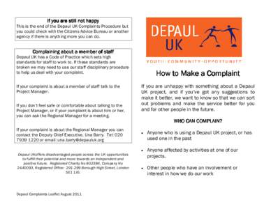 If you are still not happy This is the end of the Depaul UK Complaints Procedure but you could check with the Citizens Advice Bureau or another agency if there is anything more you can do.  Complaining about a member of 