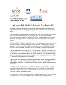 August 29, 2013 FOR IMMEDIATE RELEASE Contacts listed at the end Advocates Bash Schaffer’s Retreaded Drug Testing Bill Advocates for housing and human services today lashed out against a bill that would
