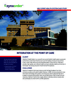 HOLY SPIRIT HEALTH SYSTEM CASE STUDY  INTEGRATION AT THE POINT OF CARE CLIENT “As we continue to build more order sets, we’re going to get