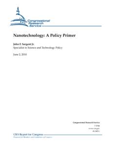 Nanotechnology: A Policy Primer John F. Sargent Jr. Specialist in Science and Technology Policy June 2, 2010  Congressional Research Service