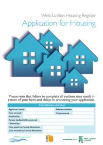 West Lothian Housing Register  Application for Housing Please note that failure to complete all sections may result in return of your form and delays in processing your application.