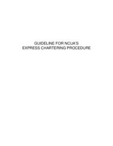 GUIDELINE FOR NCUA’S EXPRESS CHARTERING PROCEDURE TABLE OF CONTENTS  Introduction