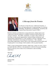 A Message from the Premier As Premier of the Province of British Columbia, it gives me great pleasure to send greetings to everyone attending “The Business of Education”, hosted by the Canada India Education Council 