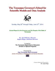 The Tennessee Governor’s School for Scientific Models and Data Analysis Sunday, May 25th through Friday, June 27th, 2014  Annual Report to the Governor and the People of the State of