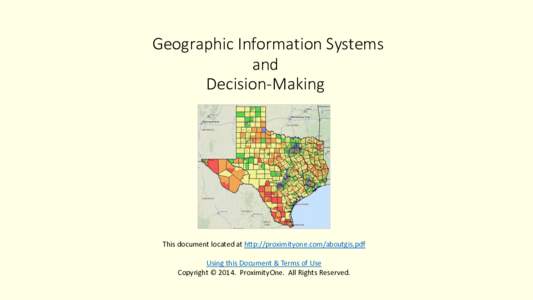 Geographic Information Systems and Decision-Making This document located at http://proximityone.com/aboutgis.pdf Using this Document & Terms of Use