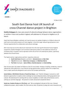 ---BEGINS--13 MarchSouth East Dance host UK launch of cross-Channel dance project in Brighton DanSCe Dialogues 2, a two-year project of cultural exchange between dance organisations in northern France and southern