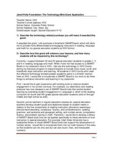 Jared Polis Foundation: The Technology Mini-Grant Application Teacher Name: XXX Teacher’s email address: XXX School Name: Colorado Public School School Address, City, State, Zip: Grade/subject taught: Special Education