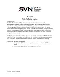 ABI Registry Train-The-Trainer Program INTRODUCTION The Ankle-Brachial Index (ABI) is the key to early detection and management of peripheral arterial disease (P.A.D.). SVN has established a Registry of Vascular Nurses w