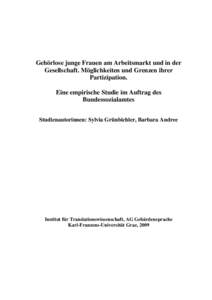 Gehörlose junge Frauen am Arbeitsmarkt und in der Gesellschaft. Möglichkeiten und Grenzen ihrer Partizipation. Eine empirische Studie im Auftrag des Bundessozialamtes Studienautorinnen: Sylvia Grünbichler, Barbara And