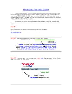 1  How to Get a Free Email Account This is a free service. You will not be charged in any way to use this service. If you choose this option and signup you can get your email anywhere – at home, work, on the road – a