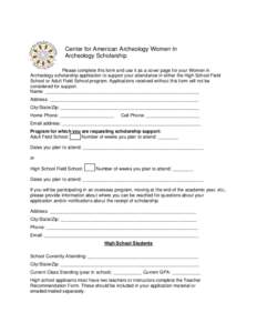 Center for American Archeology Women In Archeology Scholarship Please complete this form and use it as a cover page for your Women in Archeology scholarship application to support your attendance in either the High Schoo