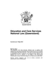 Queensland  Education and Care Services National Law (Queensland)  Current as at 1 May 2013