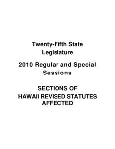 Twenty-Fifth State Legislature 2010 Regular and Special Sessions SECTIONS OF HAWAII REVISED STATUTES