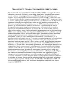 MANAGEMENT INFORMATION SYSTEMS OFFICE (CAJRD) The mission of the Management Information Systems Office (MISO) is to support the Centers for Disease Control and Prevention’s (CDC) public health impact through enterprise