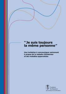 “ Je suis toujours la même personne ” Une invitation à communiquer autrement à propos de la maladie d’Alzheimer et des maladies apparentées