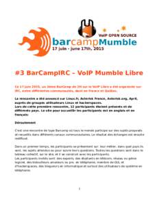 #3 BarCampIRC – VoIP Mumble Libre Ce 17 juin 2015, un 3ème BarCamp de 2H sur le VoIP Libre a été organisée sur IRC, entre différentes communautés, dont en France et Québec. La rencontre a été annoncé sur Linu