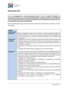 F13  Observación F13 F13: “SU DECLARACIÓN HA SIDO SELECCIONADA DEBIDO A QUE SU AGENTE RETENEDOR HA AUMENTADO EL MONTO DE LAS RETENCIONES INFORMADAS EN FORMA POSTERIOR AL VENCIMIENTO DE LA DECLARACIÓN DE RENTA, AFECT