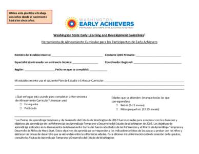 1Utilice esta plantilla si trabaja con niños desde el nacimiento hasta los cinco años. Washington State Early Learning and Development Guidelines1 Herramienta de Alineamiento Curricular para los Participantes de Early 