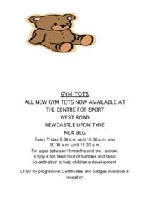 GYM TOTS ALL NEW GYM TOTS NOW AVAILABLE AT THE CENTRE FOR SPORT WEST ROAD NEWCASTLE UPON TYNE NE4 9LG