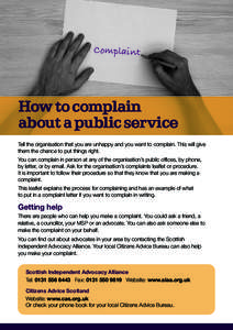 Complaint  How to complain about a public service Tell the organisation that you are unhappy and you want to complain. This will give them the chance to put things right.