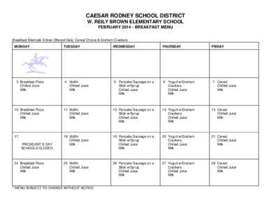 CAESAR RODNEY SCHOOL DISTRICT W. REILY BROWN ELEMENTARY SCHOOL FEBRUARY[removed]BREAKFAST MENU Breakfast Alternate Entree Offered Daily: Cereal Choice & Graham Crackers MONDAY