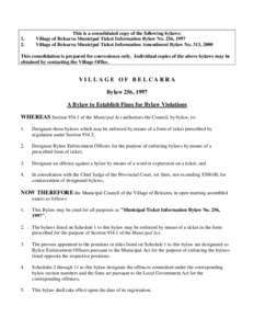 1. 2. This is a consolidated copy of the following bylaws: Village of Belcarra Municipal Ticket Information Bylaw No. 256, 1997 Village of Belcarra Municipal Ticket Information Amendment Bylaw No. 313, 2000