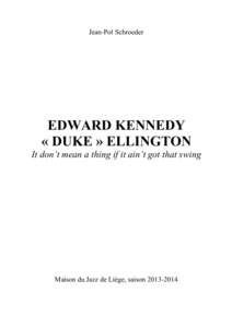 Jean-Pol Schroeder  EDWARD KENNEDY « DUKE » ELLINGTON It don’t mean a thing if it ain’t got that swing