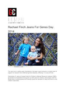 Rachael Finch Jeans For Genes Day 2014 Posted by Reception Team on May 2, 2014  The new mum is calling upon Australians of all ages to get involved in a united show of