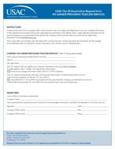 USAC Filer ID Deactivation Request Form: NO LONGER PROVIDING TELECOM SERVICES INSTRUCTIONS: To deactivate a Filer ID for a company that is still in business but is no longer providing telecom services, complete all secti